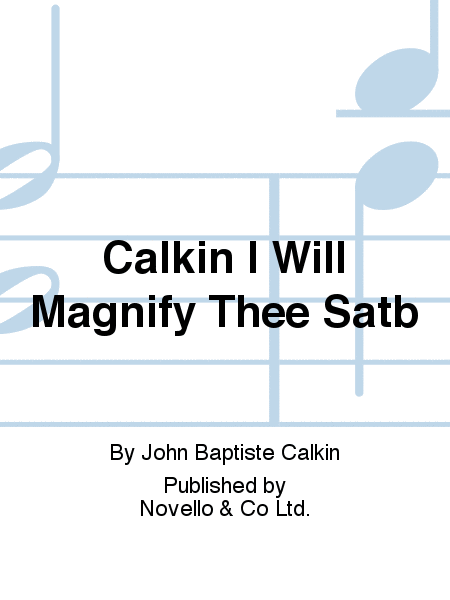 Calkin I Will Magnify Thee