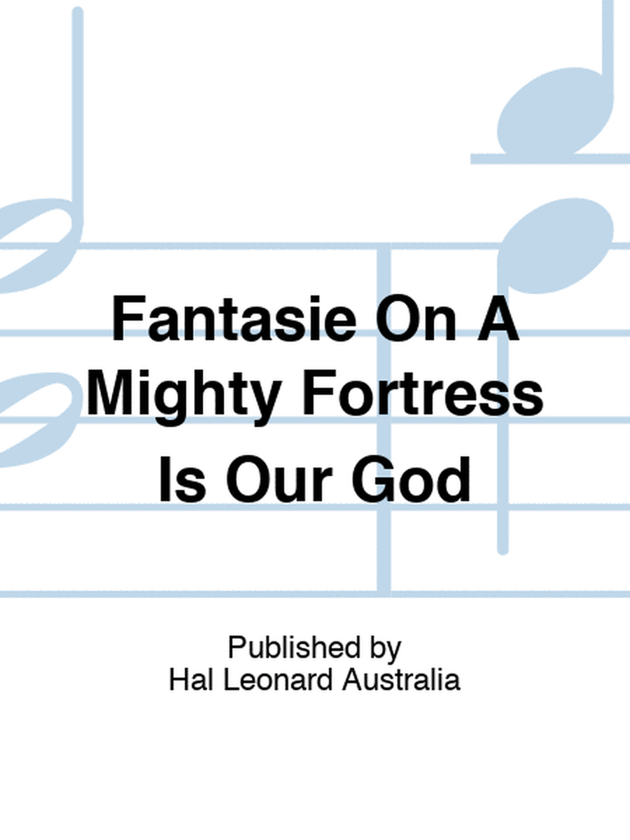 Fantasie On A Mighty Fortress Is Our God