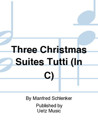 Three Christmas Suites Tutti (In C)
