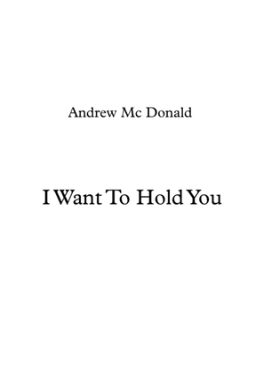 I Want To Hold You