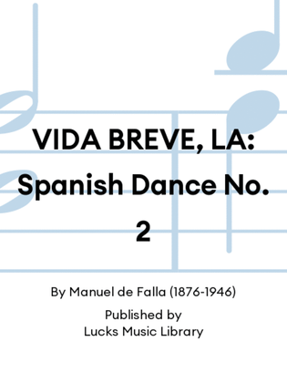 VIDA BREVE, LA: Spanish Dance No. 2