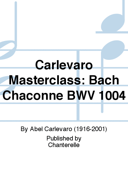 Carlevaro Masterclass: Bach Chaconne BWV 1004