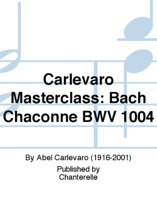 Carlevaro Masterclass: Bach Chaconne BWV 1004
