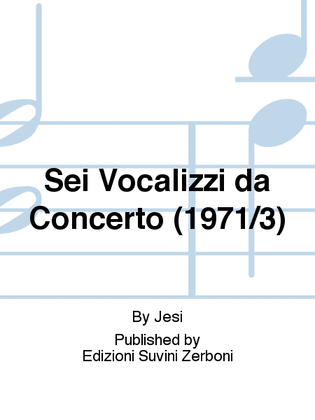 Sei Vocalizzi da Concerto (1971/3)