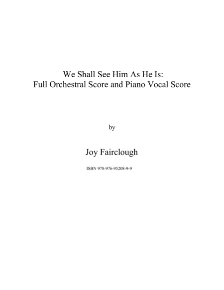 We Shall See Him As He Is: Full Orchestral Score and Piano Vocal Score