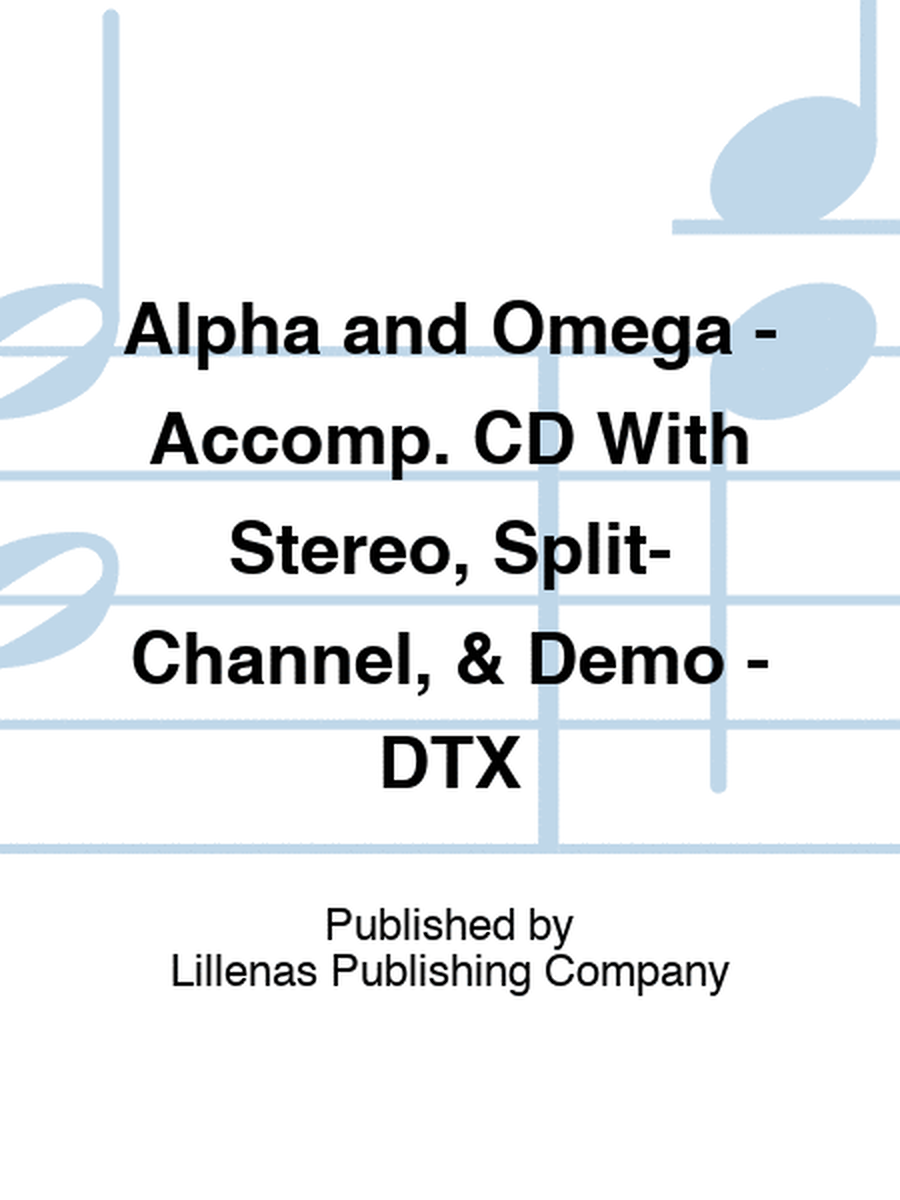 Alpha and Omega - Accomp. CD With Stereo, Split-Channel, & Demo - DTX