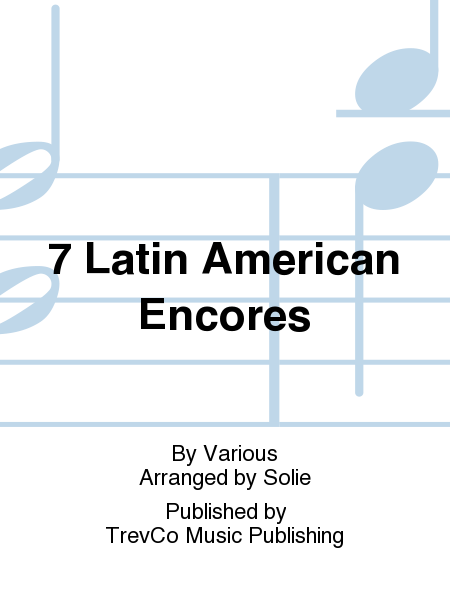 7 Latin American Encores