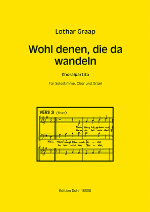 Wohl denen, die da wandeln (1992) -Choralpartita für Solostimme, dreistimmigen Chor (SAM) und Orgel-