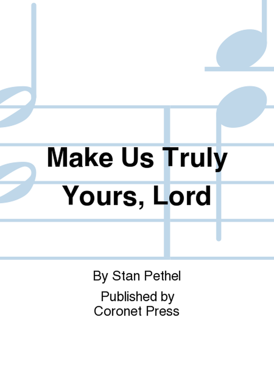Make Us Truly Yours, Lord
