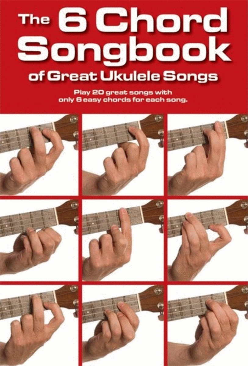 6 Chord Songbook Of Great Ukulele Songs