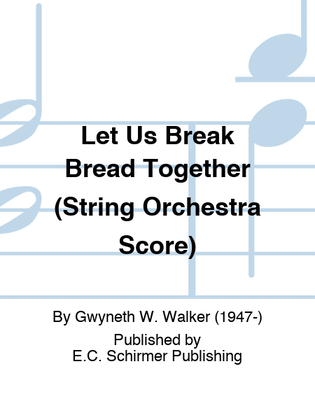 Let Us Break Bread Together (String Orchestra Score)