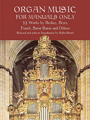 Book cover for Organ Music for Manuals Only -- 33 Works by Berlioz, Bizet, Franck, Saint-Saens and Others