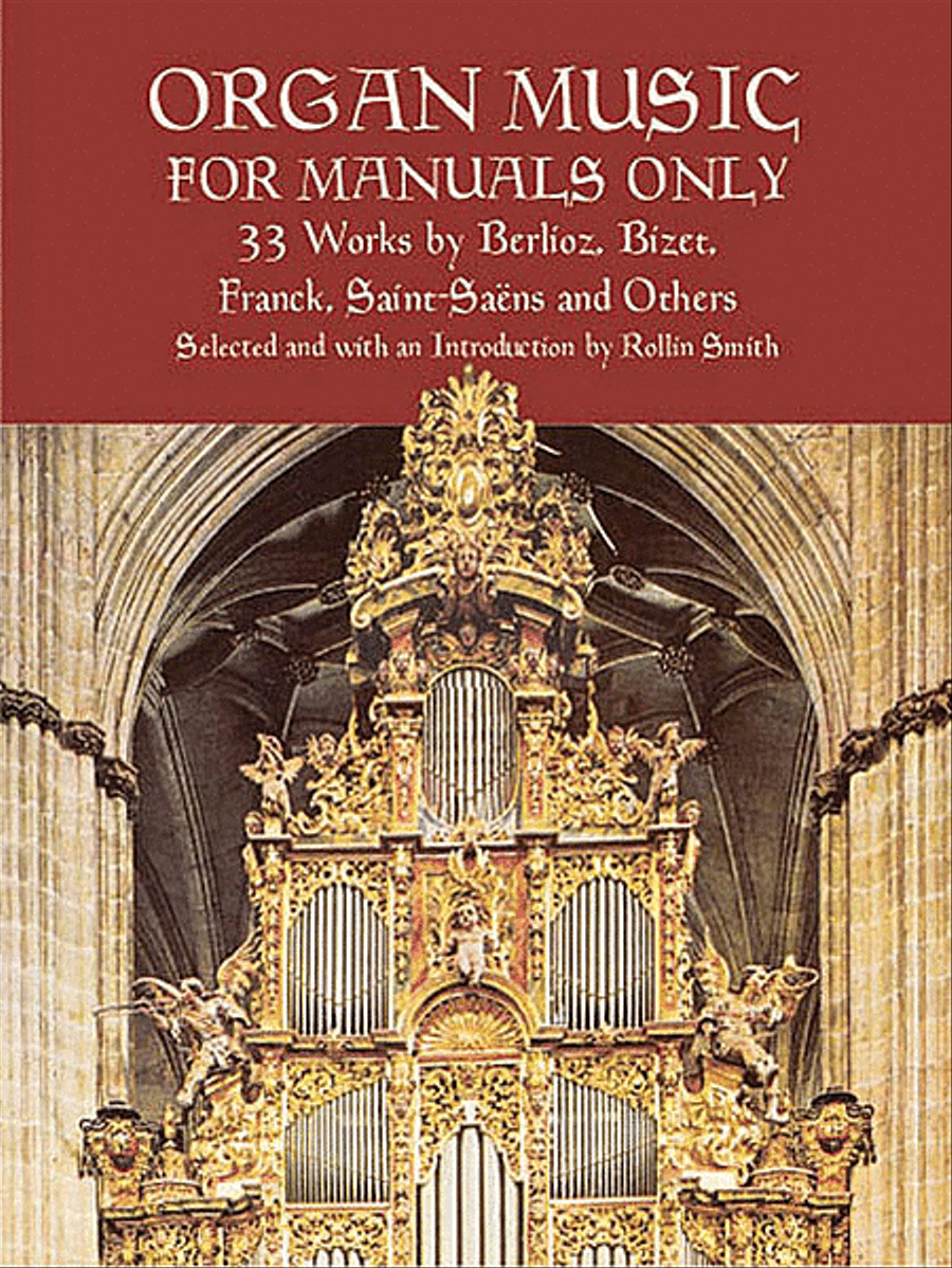 Organ Music for Manuals Only -- 33 Works by Berlioz, Bizet, Franck, Saint-Saens and Others