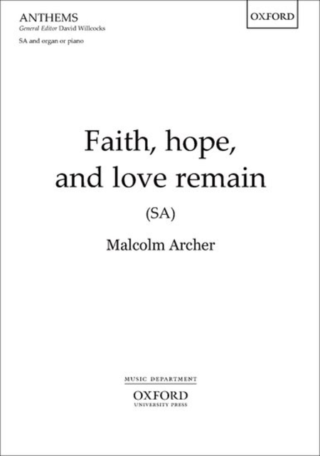 Malcolm Archer : Faith, hope, and love remain - SA