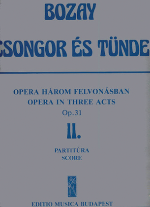 Csongor Es TUnde. Opera In 3 Acts