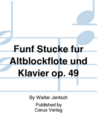 Funf Stucke fur Altblockflote und Klavier, Op. 49