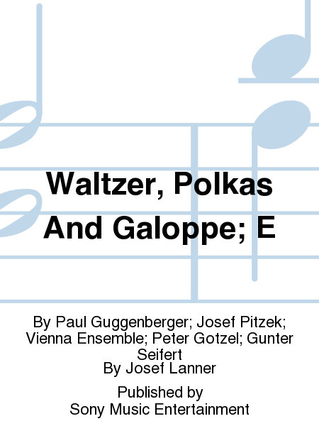 Waltzer, Polkas And Galoppe; E