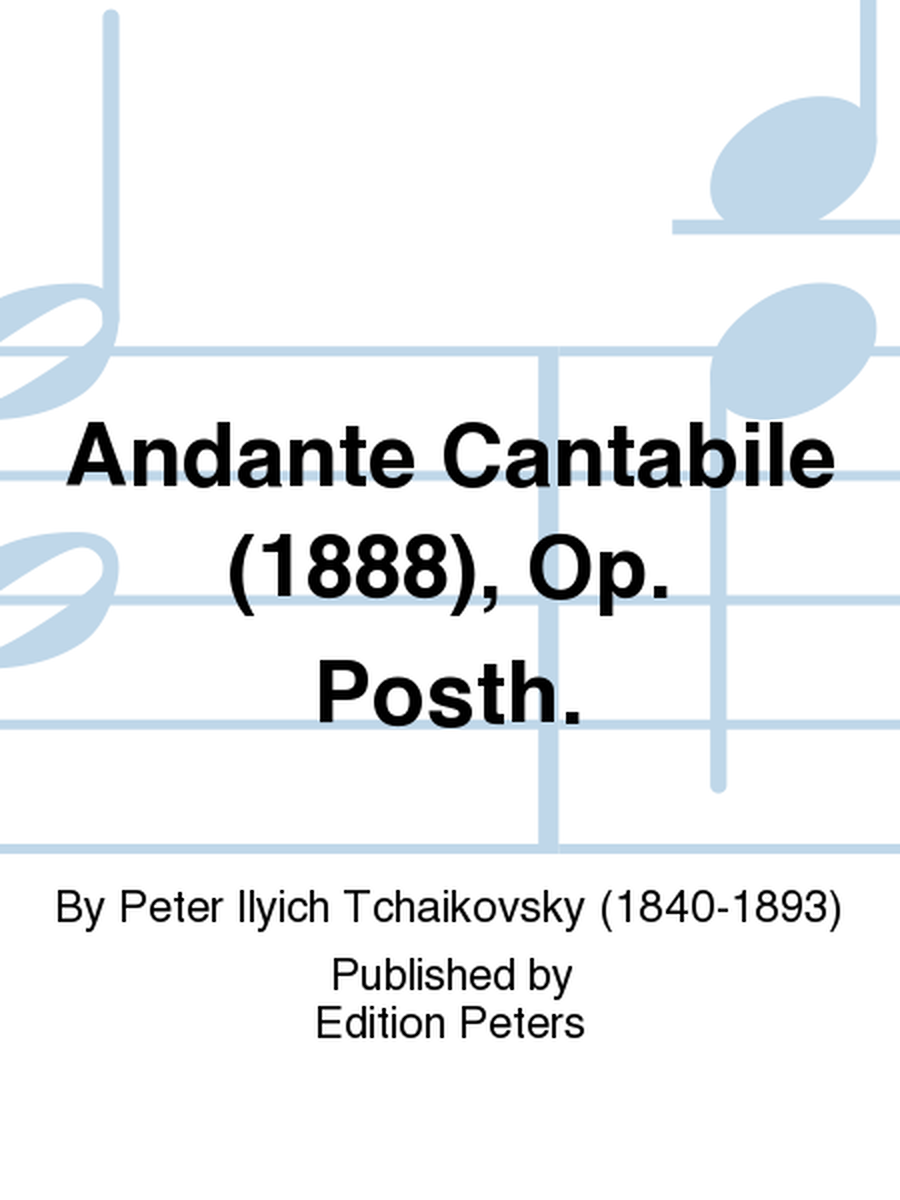 Andante Cantabile (1888), Op. Posth.