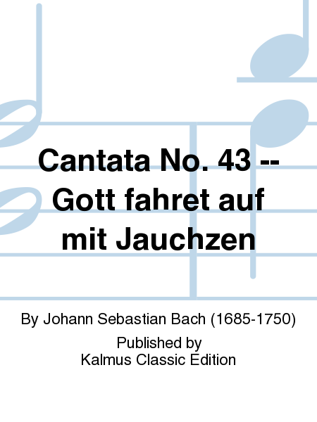 Cantata No. 43 -- Gott fahret auf mit Jauchzen