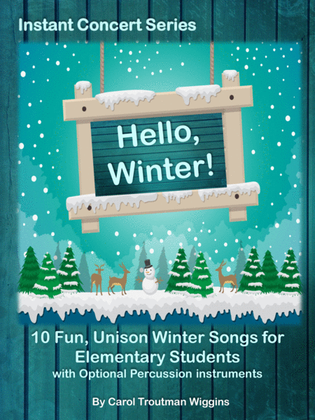 Hello, Winter! Instant Concert Series (10 Fun, Unison Winter Songs for Elementary Students)