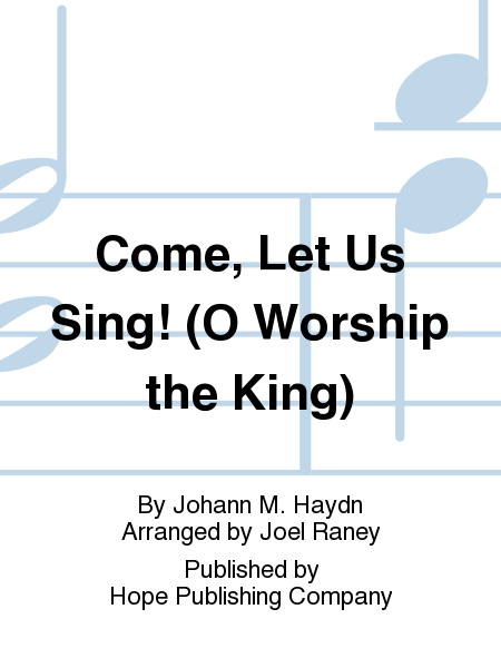 Come, Let Us Sing! (O Worship The King)