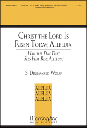 Christ the Lord Is Risen Today: Alleluia! Hail the Day that Sees Him Rise