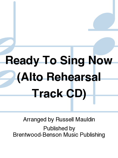 Ready To Sing Now (Alto Rehearsal Track CD)