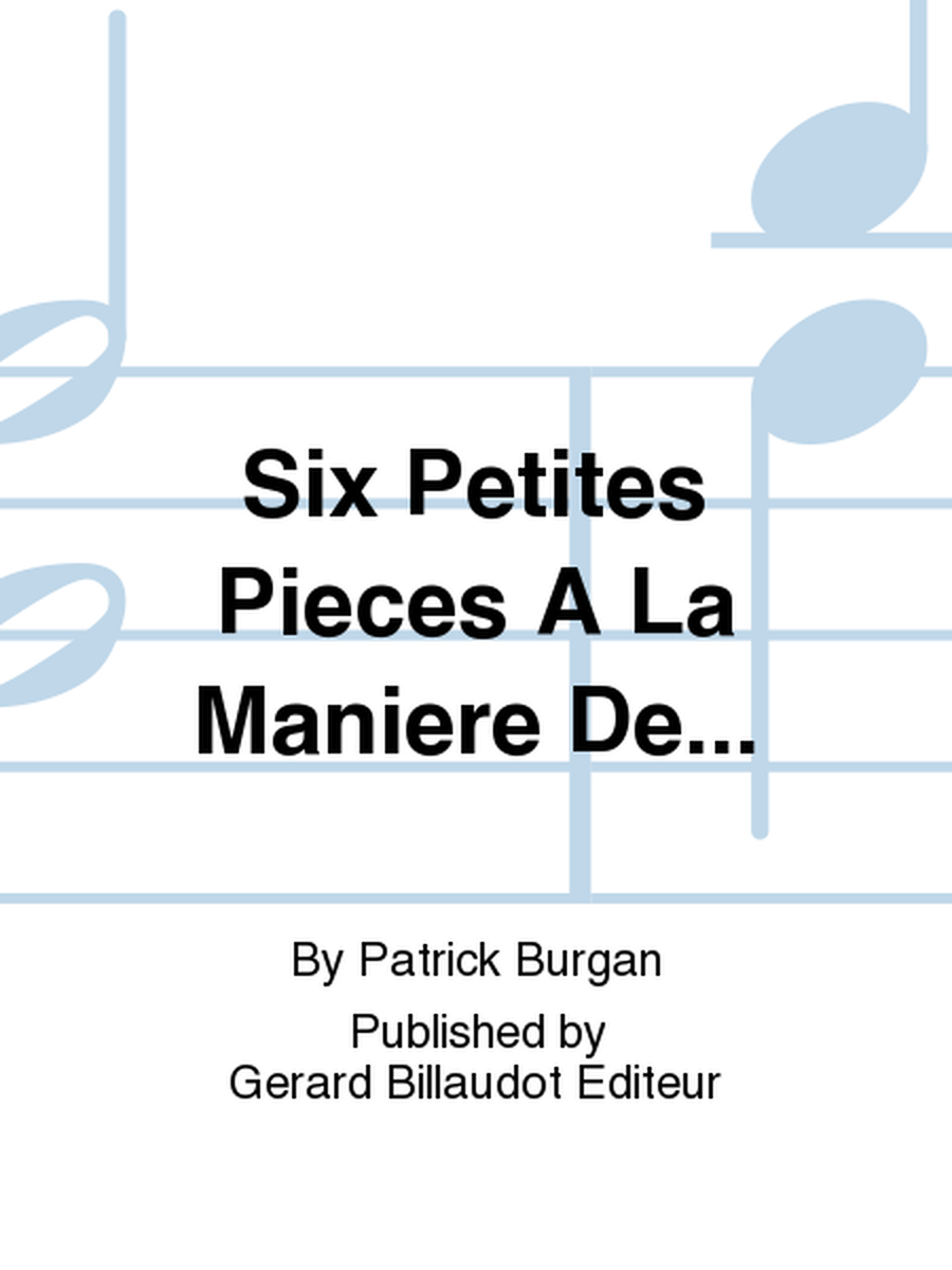 Six Petites Pieces A La Maniere De...