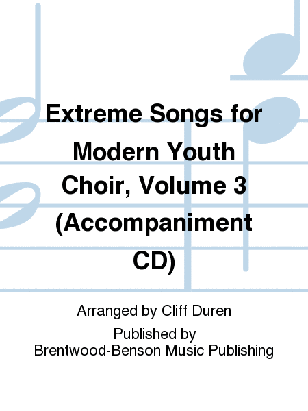 Extreme Songs for Modern Youth Choir, Volume 3 (Accompaniment CD)