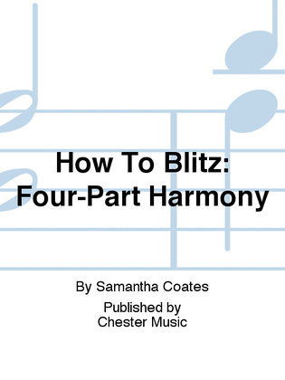 How To Blitz: Four-Part Harmony