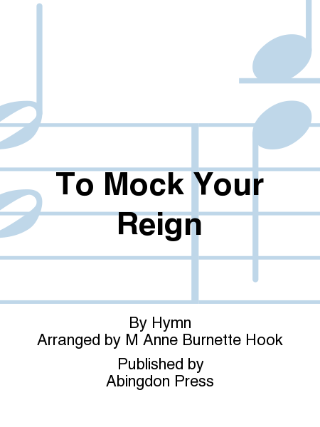 To Mock Your Reign