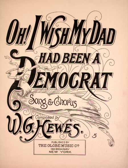 Oh! I Wish My Dad Had Been a Democrat. Song & Chorus
