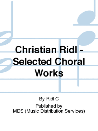 Christian Ridl - Selected Choral Works