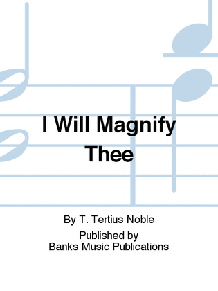 I Will Magnify Thee