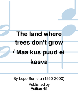 The land where trees don't grow / Maa kus puud ei kasva