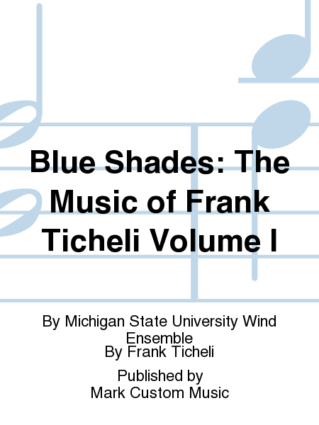Blue Shades: The Music of Frank Ticheli Volume I