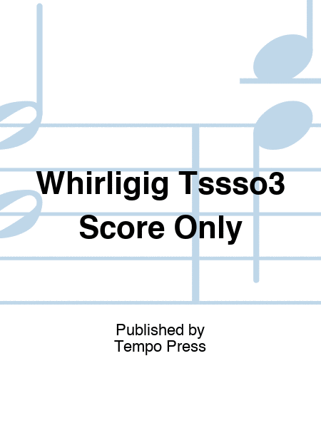 Whirligig Tssso3 Score Only