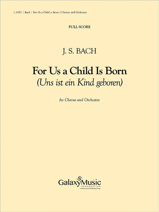 Book cover for For Us a Child is Born (Uns ist ein Kind geboren) (Cantata No. 142) (Additional Orchestral Score)