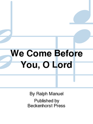 We Come Before You, O Lord