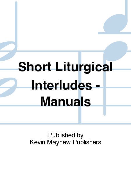 Short Liturgical Interludes - Manuals