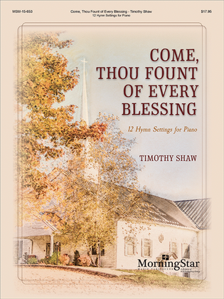 Book cover for Come, Thou Fount of Every Blessing: 12 Hymn Settings for Piano