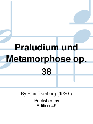 Praludium und Metamorphose op. 38