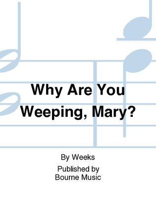 Why Are You Weeping, Mary?