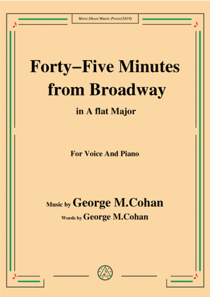 George M. Cohan-Forty-Five Minutes from Broadway,in A flat Major,for Voice&Piano