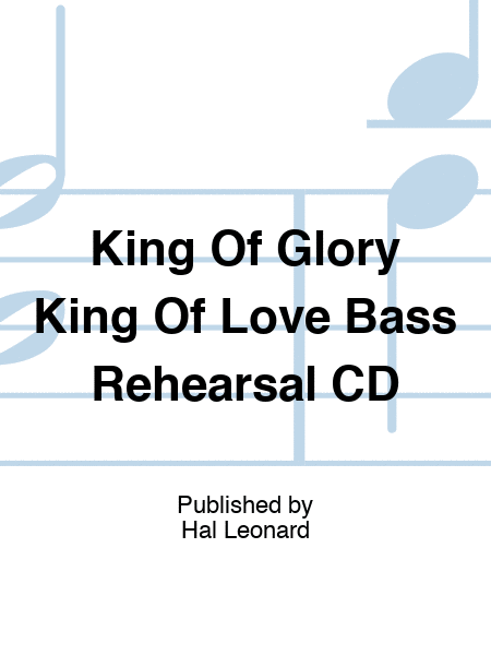 King Of Glory King Of Love Bass Rehearsal CD