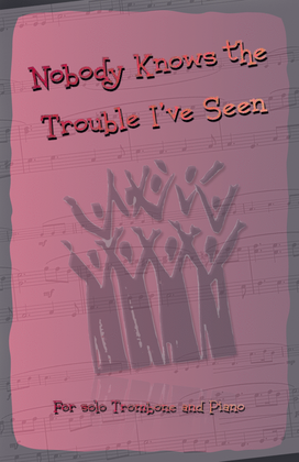 Book cover for Nobody Knows the Trouble I've Seen, Gospel Song for Trombone and Piano