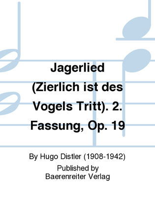 Jagerlied (Zierlich ist des Vogels Tritt). 2. Fassung, Op. 19