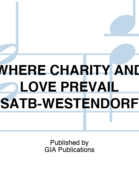 WHERE CHARITY AND LOVE PREVAIL SATB-WESTENDORF