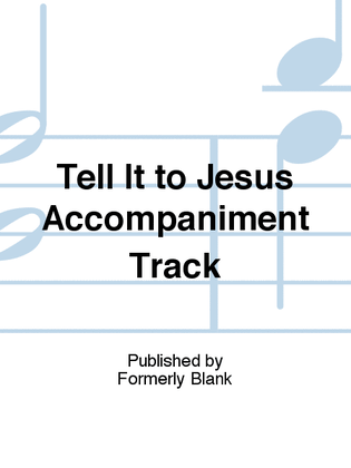 Tell It to Jesus Accompaniment Track