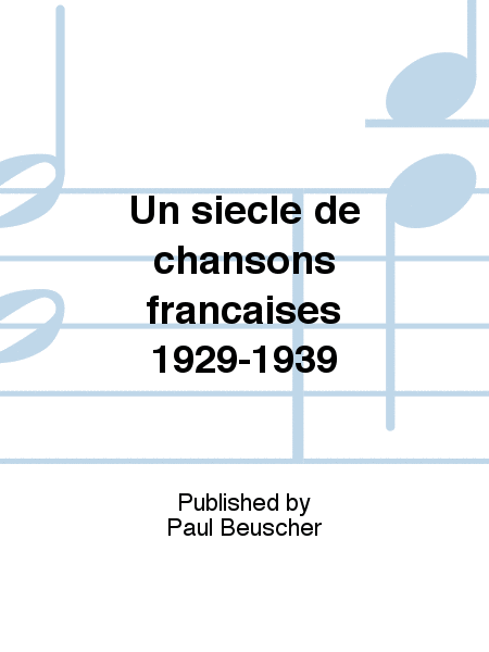 Un siècle de chansons françaises 1929-1939